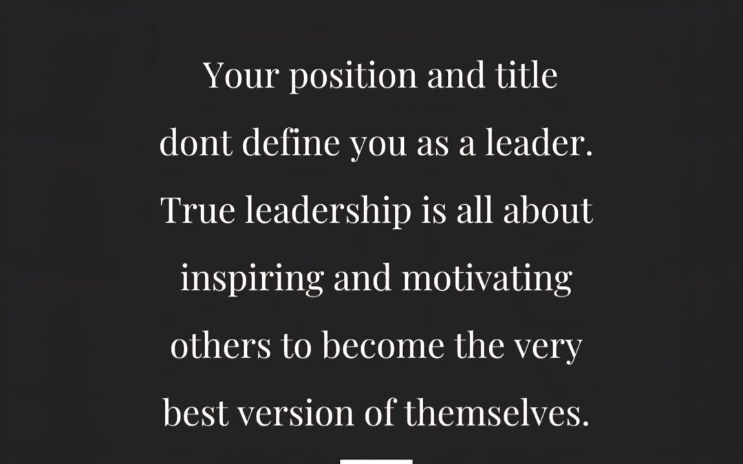 True Leadership: Beyond Titles and Positions